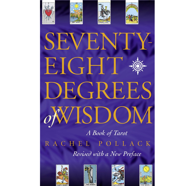 Seventy-Eight Degrees of Wisdom A Book of Tarot
